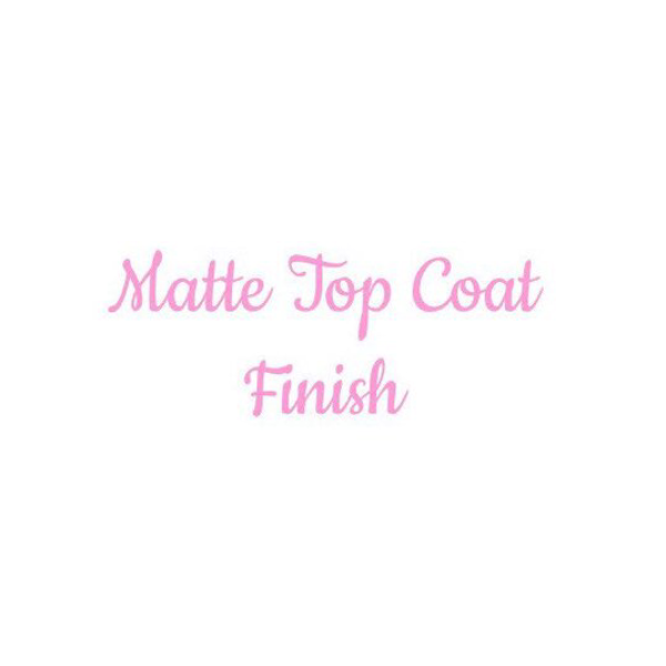 Matte Top Coat Finish